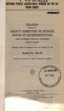 Cover of: Beyond public assistance: where do we go from here? : hearing before the Select Committee on Hunger, House of Representatives, One Hundred Second Congress, second session, hearing held in Washington, DC, March 25, 1992.