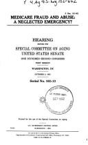 Cover of: Medicare fraud and abuse: a neglected emergency? : hearing before the Special Committee on Aging, United States Senate, One Hundred Second Congress, first session, Washington, DC, October 2, 1991.