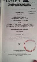 Cover of: Financial implications of Soviet economic reform: hearing before the Subcommittee on Economic Goals and International Policy of the Joint Economic Committee, Congress of the United States, One Hundred Second Congress, first session, October 30, 1991.