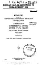 Cover of: Technology policy and competitiveness: the federal government's role : hearing before the Subcommittee on Government Information and Regulation of the Committee on Governmental Affairs, United States Senate, One Hundred Second Congress, second session, March 12, 1992.