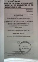 Cover of: Hearing on U.S. General Accounting Office report on the reorganization of the Administration on Aging: hearing before the Subcommittee on Human Resources of the Committee on Education and Labor, House of Representatives, One Hundred Second Congress, second session, hearing held in Washington, DC, June 11, 1992.