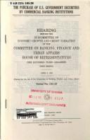 Cover of: The purchase of U.S. government securities by commercial banking institutions: hearing before the Subcommittee on Economic Growth and Credit Formation of the Committee on Banking, Finance, and Urban Affairs, House of Representatives, One Hundred Third Congress, first session, April 2, 1993.