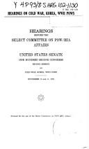 Cover of: Hearings on Cold War, Korea, WWII POWS: hearings before the Select Committee on POW/MIA Affairs, United States Senate, One Hundred Second Congress, second session ... November 10 and 11, 1992.