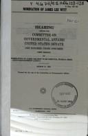 Cover of: Nomination of James Lee Witt: hearing before the Committee on Governmental Affairs, United States Senate, One Hundred Third Congress, first session, on nomination of James Lee Witt to be Director, Federal Emergency Management Agency, March 31, 1993.