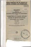 Cover of: Export promotion for the products of defense conversion and diversification: hearing before the Subcommittee on Economic Policy, Trade, and Environment of the Committee on Foreign Affairs, House of Representatives, One Hundred Third Congress, first session, August 5, 1993.
