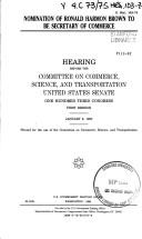 Cover of: Nomination of Ronald Harmon Brown to be Secretary of Commerce: hearing before the Committee on Commerce, Science, and Transportation, United States Senate, One Hundred Third Congress, first session, January 6, 1993.