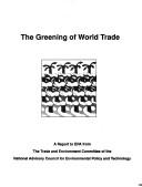 Cover of: The Greening of world trade: a report to EPA from the Trade and Environment Committee of the National Advisory Council for Environmental Policy and Technology.