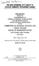 Cover of: The Bank Enterprise Act's ability to catalyze community development banking: hearing before the Subcommittee on General Oversight, Investigations, and the Resolution of Failed Financial Institutions of the Committee on Banking, Finance, and Urban Affairs, House of Representatives, One Hundred Third Congress, first session, April 27, May 11 and 18, 1993.