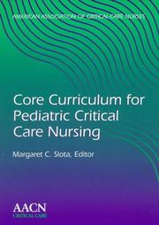 Cover of: Core curriculum for pediatric critical care nursing by [edited by] Margaret C. Slota ; American Association of Critical-Care Nurses.