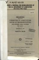 Cover of: Review a proposal for reorganization of the U.S. Department of Agriculture (Secretary Mike Espy) by United States. Congress. House. Committee on Agriculture