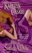 Cover of: How to Seduce a Duke by Kathryn Caskie