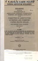 Cover of: National aquaculture development: hearing before the Subcommittee on Agricultural Research, Conservation, Forestry, and General Legislation of the Committee on Agriculture, Nutrition, and Forestry, United States Senate, One Hundred Third Congress, first session on S. 1288 ... November 10, 1993.