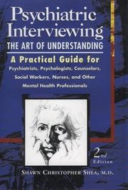 Cover of: Psychiatric interviewing: the art of understanding : a practical guide for psychiatrists, psychologists, counselors, social workers, nurses, and other mental health professionals