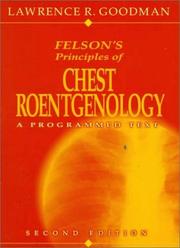 Felson's principles of chest roentgenology by Lawrence R. Goodman