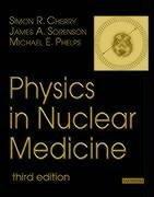 Cover of: Physics in Nuclear Medicine | Simon R. Cherry