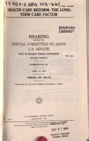 Cover of: Health care reform: the long-term care factor : hearing before the Special Committee on Aging, U.S. Senate, One Hundred Third Congress, second session, Washington, DC, April 12, 1994.