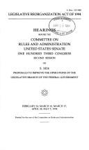 Cover of: Legislative Reorganization Act of 1994: hearings before the Committee on Rules and Administration, United States Senate, One Hundred Third Congress, second session on S. 1824, proposals to improve the operations of the legislative branch of the federal government, February 24, March 10, March 17, April 28, May 5, 1994.