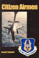 Cover of: Citizen Airmen a History of the Air Forc by Gerald T. Cantwell