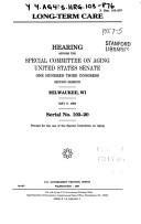 Cover of: Long-term care: hearing before the Special Committee on Aging, United States Senate, One Hundred Third Congress, second session, Milwaukee, WI, May 9, 1994.