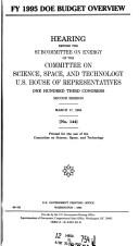 Cover of: FY 1995 DOE budget overview: hearing before the Subcommittee on Energy of the Committee on Science, Space, and Technology, U.S. House of Representatives, One Hundred Third Congress, second session, March 17, 1994.
