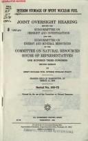 Cover of: Interim storage of spent nuclear fuel: joint oversight hearing before the Subcommittee on Oversight and Investigations and the Subcommittee on Energy and Mineral Resources of the Committee on Natural Resources, House of Representatives, One Hundred Third Congress, second session ... hearing held in Washington, DC, March 17, 1994