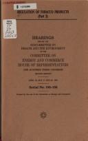 Cover of: Regulation of tobacco products: hearings before the Subcommittee on Health and the Environment of the Committee on Energy and Commerce, House of Representatives, One Hundred Third Congress, second session.