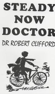 Cover of: Steady Now Doctor by Robert Clifford