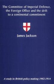 Cover of: The Committee of Imperial Defence, the Foreign Office and the drift to a continental commitment: a study in British policy making, 1902-1914
