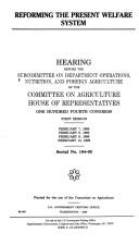 Cover of: Reforming the present welfare system by United States. Congress. House. Committee on Agriculture. Subcommittee on Department Operations, Nutrition, and Foreign Agriculture.