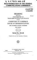 Cover of: Reauthorization of the Federal Communications Commission: hearings before the Subcommittee on Telecommunications and Finance of the Committee on Commerce, House of Representatives, One Hundred Fourth Congress, first session, June 19, 1995.
