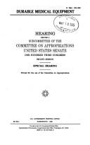 Cover of: Durable medical equipment by United States. Congress. Senate. Committee on Appropriations. Subcommittee on Departments of Labor, Health and Human Services, Education, and Related Agencies.