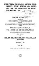 Cover of: Restructuring the federal scientific establishment: future missions and governance for the Department of Energy (DOE) national labs : joint hearing before the Subcommittee on Basic Research and the Subcommittee on Energy and Environment of the Committee on Science, U.S. House of Representatives, One Hundred Fourth Congress, first session, on H.R. 87, H.R. 1510, H.R. 1993 (Title II), and H.R. 2142, September 7, 1995.