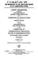 Cover of: The importance of the Asia-Pacific region to U.S. agricultural trade: joint hearings before the Subcommittee on General Farm Commodities of the Committee on Agriculture and the Subcommittee on Asia and the Pacific of the Committee on International Relations, House of Representatives, One Hundred Fourth Congress, first session, October 20, 1995.