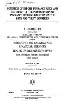 Cover of: Condition of deposit insurance funds and the impact of the proposed deposit insurance premium reduction on the bank and thrift industries: hearings before the Subcommittee on Financial Institutions and Consumer Credit of the Committee on Banking and Financial Services, House of Representatives, One Hundred Fourth Congress, first session, March 23, 24, 1995.