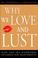 Cover of: Why We Love and Lust 