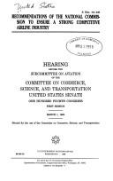Cover of: Recommendations of the National Commission to Ensure a Strong Competitive Airline Industry: hearing before the Subcommittee on Aviation of the Committee on Commerce, Science, and Transportation, United States Senate, One Hundred Fourth Congress, first session, March 1, 1995.