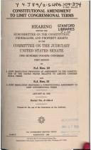 Cover of: Constitutional amendment to limit congressional terms: hearing before the Subcommittee on the Constitution, Federalism, and Property Rights of the Committee on the Judiciary, United States Senate, One Hundred Fourth Congress, first session, on S.J. Res. 19, a joint resolution proposing an amendment to the Constitution of the United States relative to limiting congressional terms and S.J. Res. 21, a joint resolution proposing a constitutional amendment to limit congressional terms, January 25, 1995.
