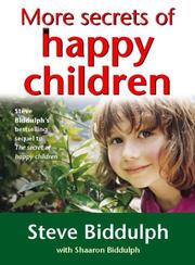 Cover of: More Secrets of Happy Children by Steve Biddulph