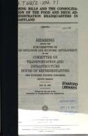 Cover of: Naming bills and the consolidation of the Food and Drug Administration headquarters in Maryland: hearing before the Subcommittee on Public Buildings and Economic Development of the Committee on Transportation and Infrastructure, House of Representatives, One Hundred Fourth Congress, second session, May 23, 1996.