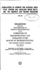 Cover of: Legislation to approve the National Highway System and ancillary issues related to highway and transit programs: hearings before the Subcommittee on Surface Transportation of the Committee on Transportation and Infrastructure, House of Representatives, One Hundred Fourth Congress, first session, February 8, 28 and March 1, 2, and 8, 1995, March 10, 1995 (H.R. 842, Truth in Budgeting Act).