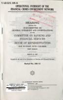 Cover of: Operational oversight of the Financial Crimes Enforcement Network: hearing before the Subcommittee on General Oversight and Investigations of the Committee on Banking and Financial Services, House of Representatives, One Hundred Fifth Congress, first session, March 21, 1997.