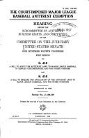 Cover of: The court-imposed major league baseball antitrust exemption by United States. Congress. Senate. Committee on the Judiciary. Subcommittee on Antitrust, Business Rights, and Competition.