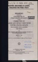 Cover of: Scientific discoveries in cloning: challenges for public policy : hearing before the Subcommittee on Public Health and Safety of the Committee on Labor and Human Resources, United States Senate, One Hundred Fifth Congress, first session ... March 12, 1997.