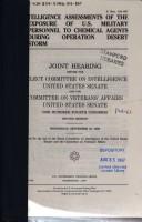 Cover of: Intelligence assessments of the exposure of U.S. military personnel to chemical agents during Operation Desert Storm: joint hearing before the Select Committee on Intelligence, United States Senate, and the Committee on Veterans' Affairs, United States Senate, One Hundred Fourth Congress, second session, Wednesday, September 25, 1996.