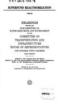 Cover of: Superfund reauthorization: hearings before the Subcommittee on Water Resources and Environment of the Committee on Transportation and Infrastructure, House of Representatives, One Hundred Fifth Congress, first session, March 5, 1997 (lessons learned from the states), March 12, 1997 (U.S. Environmental Protection Agency perspective), April 10, 1997 (perspectives of interested parties).