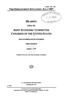 Cover of: The employment situation, July 1997: Hearing before the Joint Economic Committee, Congress of the United States, One Hundred Fifth Congress, first session, August 1, 1997 (S. hrg)