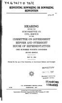 Cover of: Reinventing downsizing or downsizing reinvention: hearing before the Subcommittee on Civil Service of the Committee on Government Reform and Oversight, House of Representatives, One Hundred Fourth Congress, second session, May 23, 1996.