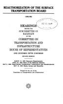 Cover of: Reauthorization of the Surface Transportation Board: hearing before the Subcommittee on Railroads of the Committee on Transportation and Infrastructure, House of Representatives, One Hundred Fifth Congress, second session, March 12, 1998--resource requirements, April 22, 1998--state of the railroad industry, May 6, 1998--Inter-carrier transactions, constructions and abandonments, May 13, 1998--rates, access and remedies.