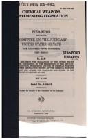 Cover of: Chemical weapons implementing legislation by United States. Congress. Senate. Committee on the Judiciary, United States. Congress. Senate. Committee on the Judiciary