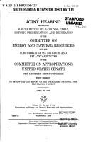 Cover of: South Florida ecosystem restoration: joint hearings before the Subcommittee on National Parks, Historic Preservation, and Recreation of the Committee on Energy and Natural Resources, and the Subcommittee on Interior and Related Agencies of the Committee on Appropriations, United States Senate, One Hundred Sixth Congress, first session ... April 29, 1999.